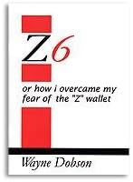 Z6: Or How I Overcame My Fear of the "Z" Wallet by Wayne Dobson - Book