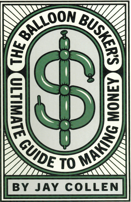 The Balloon Busker’s Ultimate Guide to Making Money - Book