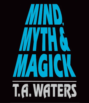 Mind, Myth & Magick by T.A. Waters - Book