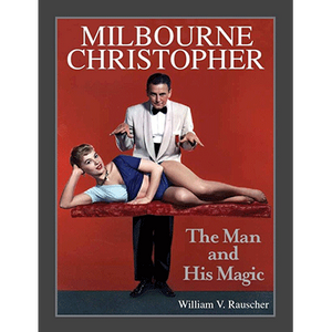 Milbourne Christopher The Man and His Magic by William Rauscher - Book