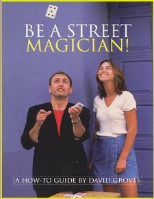 Be A Street Magician! A How To Guide by David Groves - Book