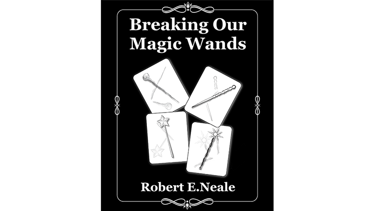 Breaking Our Magic Wands by Robert E. Neale