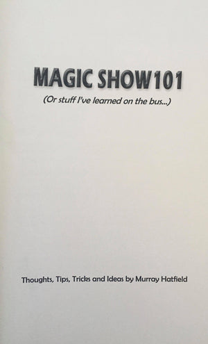 Magic Show 101 (Or Things I've Learned on the Bus...) - Murray Hatfield Lecture Notes - Book