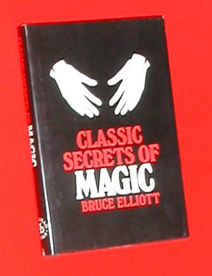 Classic Secrets of Magic by Bruce Elliot - Book
