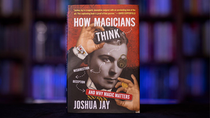 How Magicians Think by Joshua Jay - Book