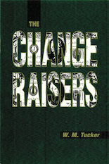The Change Raisers by W. M. Tucker - Book