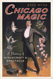 Chicago Magic: A History of Stagecraft and Spectacle by David Witter - Book
