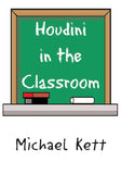 Houdini in the Classroom by Michael Kett - Book