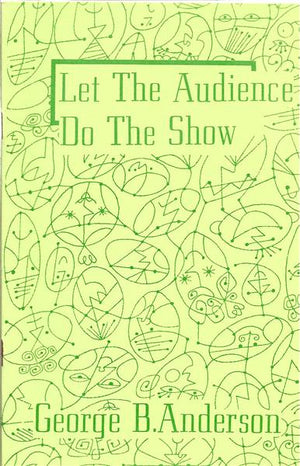Let the Audience Do the Show by George B. Anderson