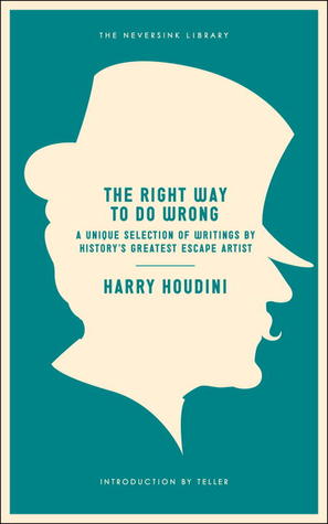 The Right Way to do Wrong by Harry Houdini - Book