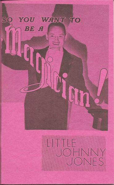 So You Want To Be A Magician! by Little Johnny Jones - Book