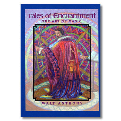 Tales of Enchantment: The Art of Magic by Walt Anthony - Book